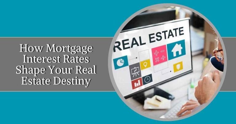 How Mortgage Interest Rates Shape Your Real Estate Destiny