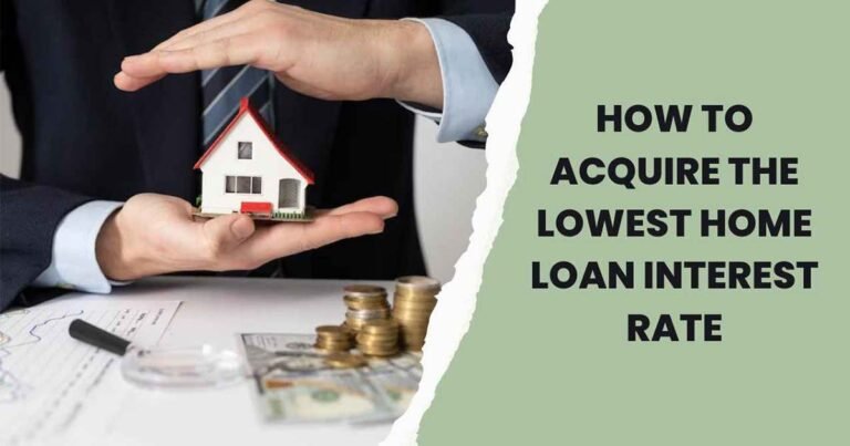 How To Acquire The Lowest Home Loan Interest Rate