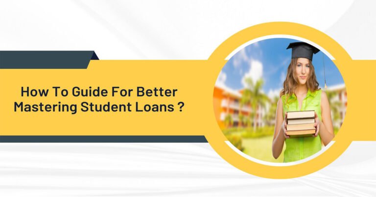 How To Guide For Better Mastering Student Loans ?