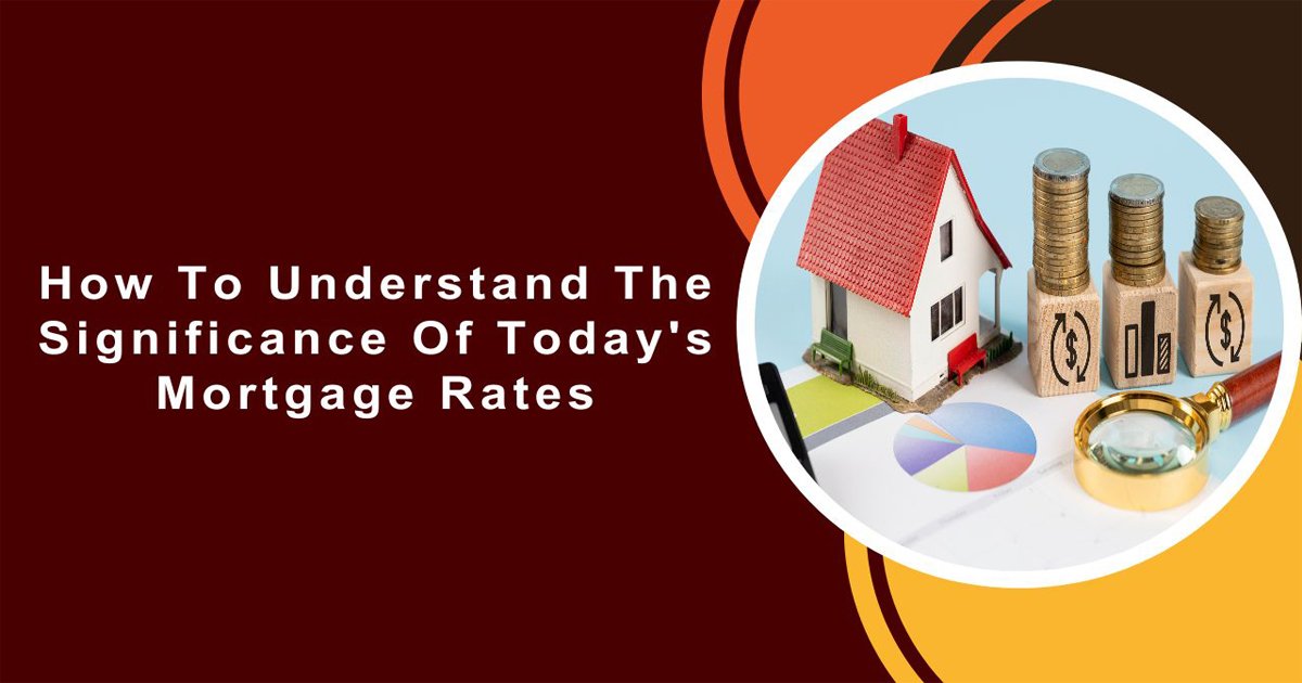 How To Understand The Significance Of Today's Mortgage Rates