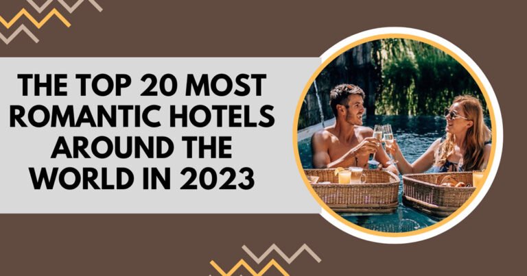 The Top Most Romantic Hotels Around The World In 2023